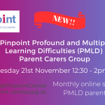 Pinpoint Profound and Multiple Learning Difficulties (PMLD) Parent Carers Group, Tuesday 21st November, 12:30-2pm, Monthly online support for PMLD parent carers. Pinpoint Logo, Red Banner with the word New! in the middle. Pinpoint's website and social media handle.