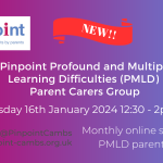 Pinpoint Profound and Multiple Learning Difficulties Parent Carer Group. Tuesday 16th January 2024 12.30pm to 2pm. Monthly online support group for PMLD parent carers. Pinpoint logo. Pinpoint website