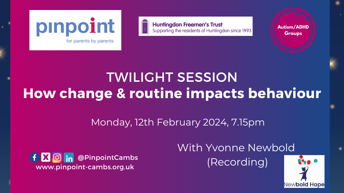 Twilight Sessioin. How change & routine impacts behaviour. Monday, 12th February 2024, 7.15pm. With Yvonne Newbold (Recording). Pinpoint Logo. Huntingdon Freemen's Trust Logo, Autism/ADHD Groups Logo, Newbold Hope logo.
