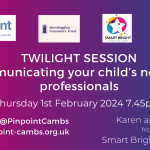 Twilight Session, Communicating your child's needs to professionals. Thursday 1st February 2024, 7.45pm. Karen and Sara from Smart Bright Training. Pinpoint Logo, Huntingdon Freemen's Logo, Smart Bright Training Logo, Autism/ADHD Groups Logo