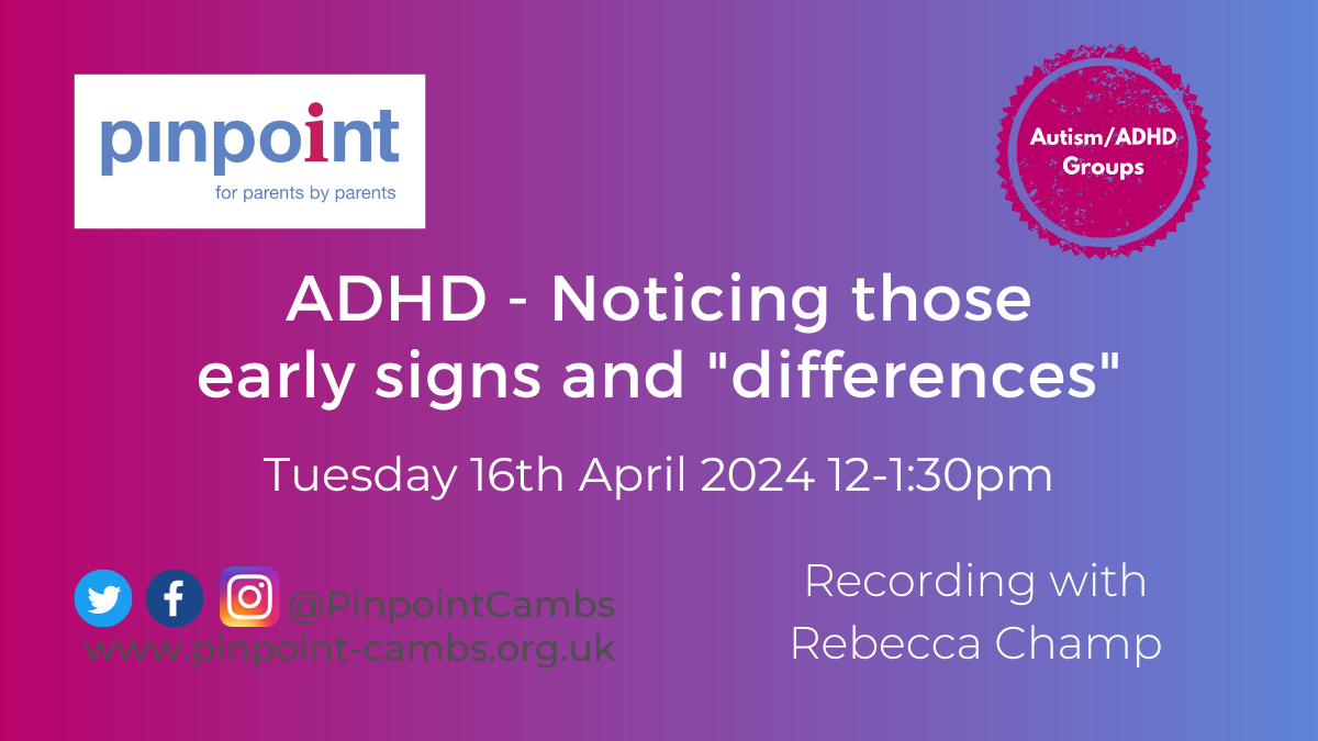 ADHD. Noticing those early signs and "differences". Tuesday 16th April 2024. 12pm to 1.30pm. Pinpoint Cambridgeshire. Pinpoint logo