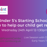 Under 5's Starting School. How to help our child get ready. Wednesday 24th April 12pm to 1.30pm. Live session with Chris Barton Early Years Team.