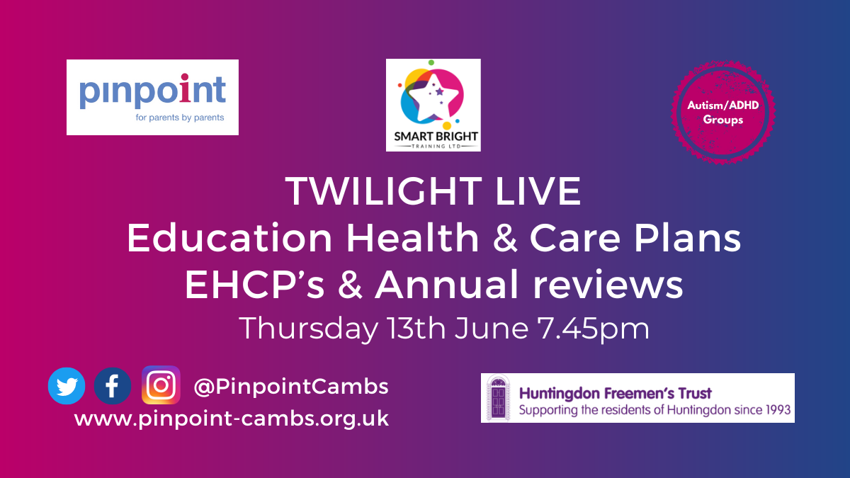 Pinpoint Cambridgeshire. Smart Bright Training. Twilight Live. Education, Health & Care Plans. EHCP's & Annual Reviews. Thursday 13th June 7.45pm. Huntingdon Freemen Logo. Smart Bright Training logo. Pinpoint logo