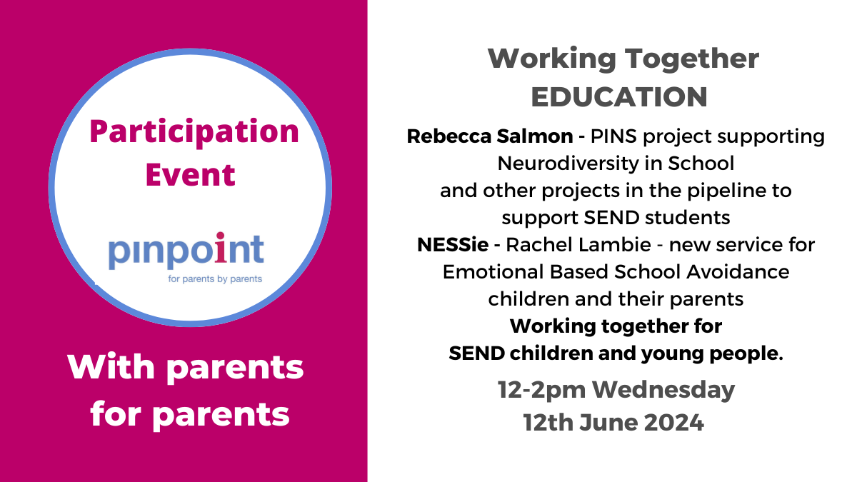 EDUCATION Participation Event. Rebecca Salmon PINS project neurodiversity in schools. NESSie Rachel Lambie new project to support Emotional Based School Avoidance child and parents. Wednesday 12th June 12pm to 2pm. Working together. Pinpoint Cambridgeshire. Pinpoint logo.